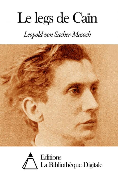 Cover of the book Le legs de Caïn by Leopold von Sacher-Masoch, Editions la Bibliothèque Digitale