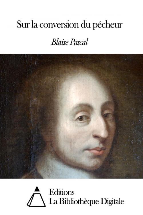 Cover of the book Sur la conversion du pécheur by Blaise Pascal, Editions la Bibliothèque Digitale