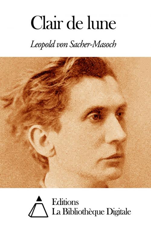 Cover of the book Clair de lune by Leopold von Sacher-Masoch, Editions la Bibliothèque Digitale