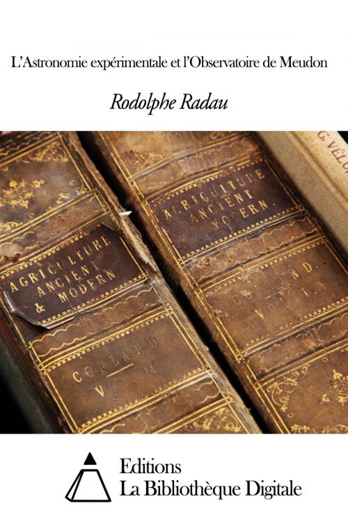 Cover of the book L’Astronomie expérimentale et l’Observatoire de Meudon by Rodolphe Radau, Editions la Bibliothèque Digitale