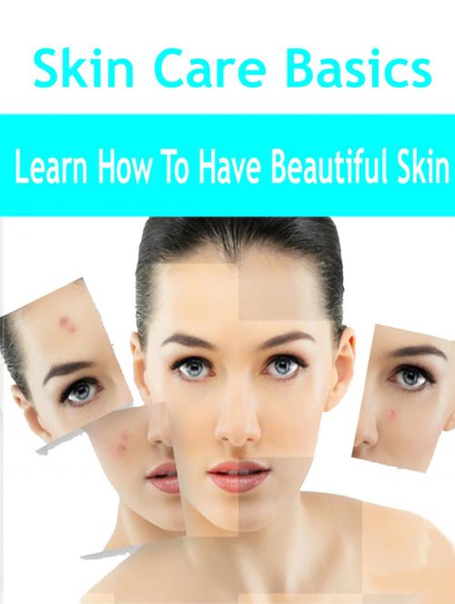 Cover of the book Skin Care Basics by Anonymous, Consumer Oriented Ebooks Publisher