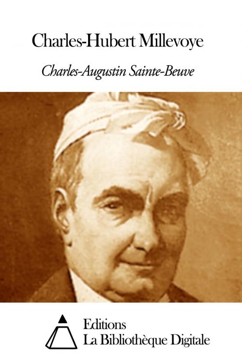 Cover of the book Charles-Hubert Millevoye by Charles Augustin Sainte-Beuve, Editions la Bibliothèque Digitale