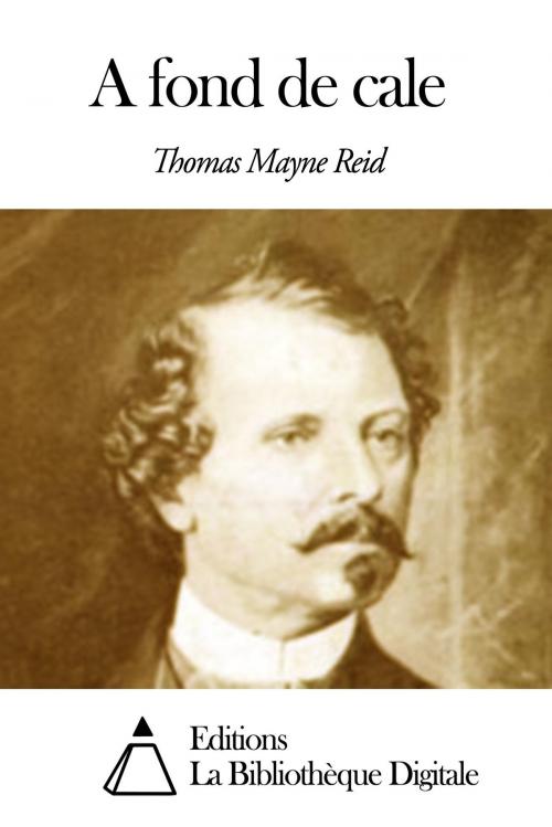 Cover of the book A fond de cale by Thomas Mayne Reid, Editions la Bibliothèque Digitale