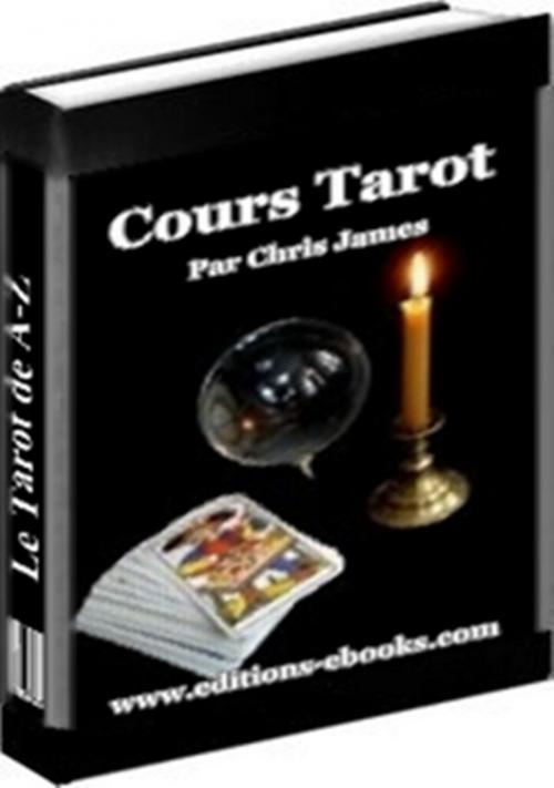 Cover of the book Cours tarot, apprendre et pratiquer le tarot chez soi by Chris James, Editions Ebooks
