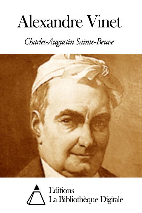 Cover of the book Alexandre Vinet by Charles Augustin Sainte-Beuve, Editions la Bibliothèque Digitale