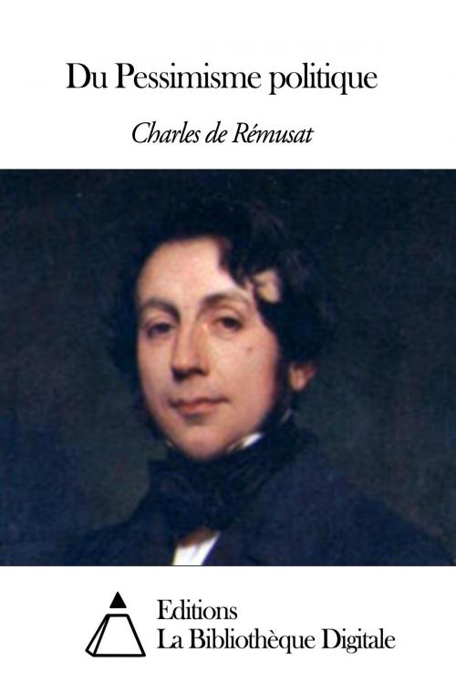 Cover of the book Du Pessimisme politique by Charles de Rémusat, Editions la Bibliothèque Digitale