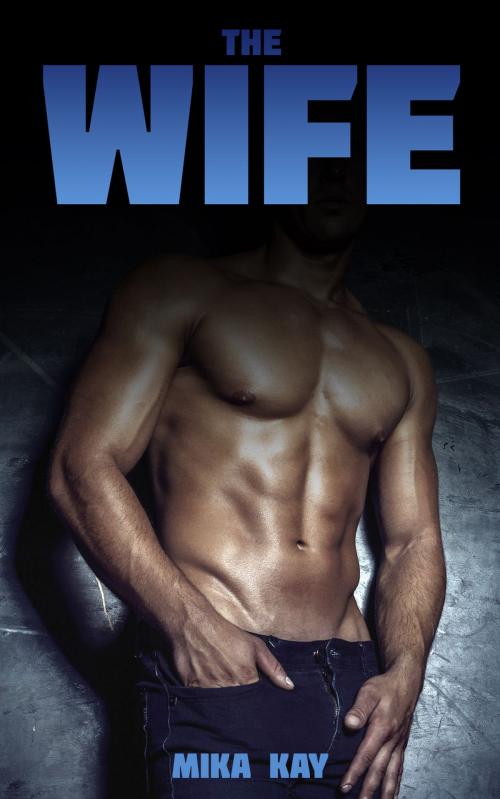 Cover of the book The Wife by Mika Kay, Mika Kay