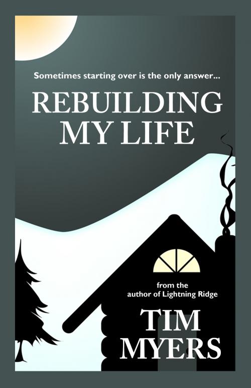 Cover of the book Rebuilding My Life by Tim Myers, Tim Myers