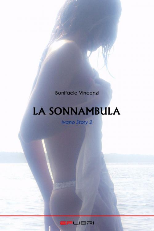 Cover of the book LA SONNAMBULA by Bonifacio Vincenzi, EF libri - Eros