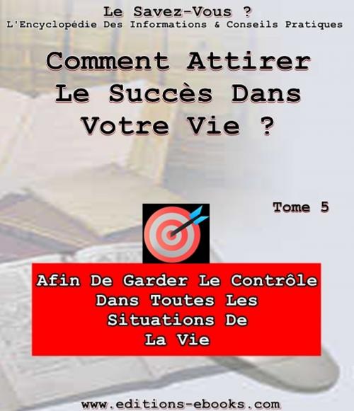 Cover of the book Comment attirer le succès dans sa vie ? by Collectif des Editions Ebooks, Editions Ebooks