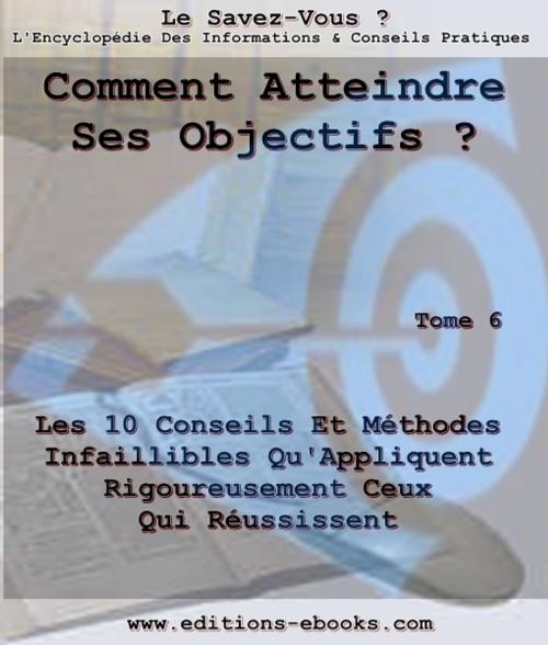 Cover of the book Comment atteindre ses objectifs? by Collectif des Editions Ebooks, Editions Ebooks