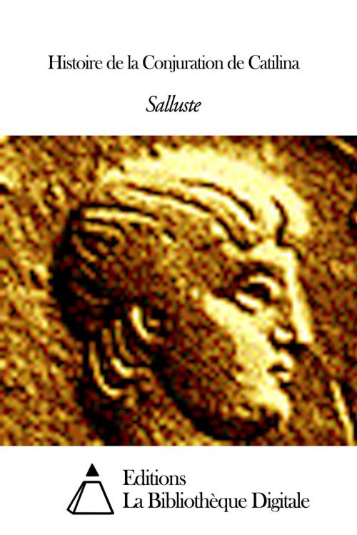 Cover of the book Histoire de la Conjuration de Catilina by Salluste, Editions la Bibliothèque Digitale