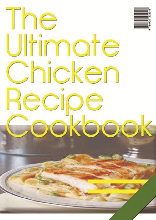 Cover of the book The Ultimate Chicken Recipe Cookbook by Anonymous, Consumer Oriented Ebooks Publisher