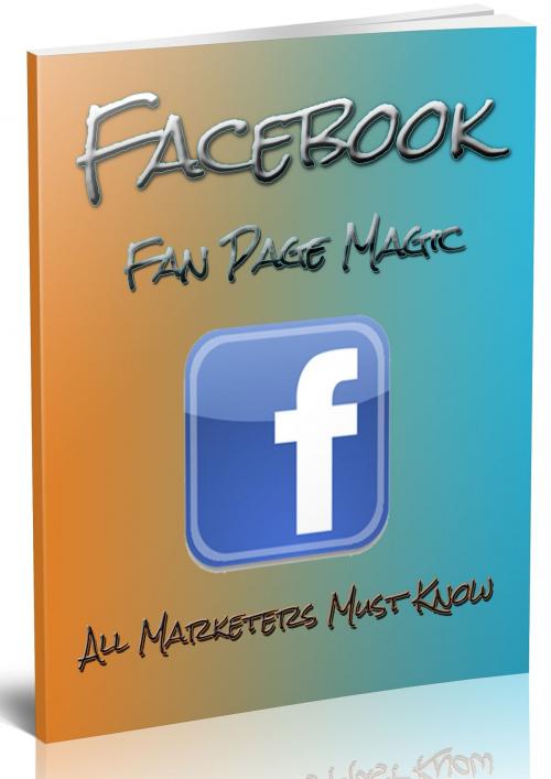 Cover of the book Facebook Fanpage Magic by Anonymous, Consumer Oriented Ebooks Publisher