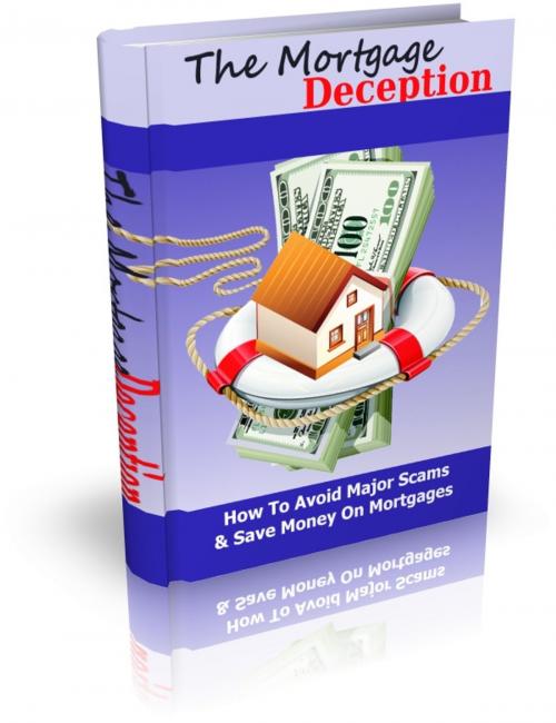 Cover of the book The Mortgage Deception by Anonymous, Consumer Oriented Ebooks Publisher