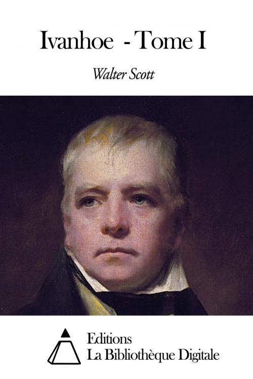 Cover of the book Ivanhoe - Tome I by Walter Scott, Editions la Bibliothèque Digitale