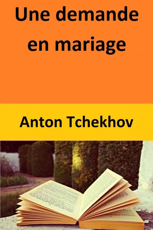 Cover of the book Une demande en mariage by Anton Tchekhov, Anton Tchekhov