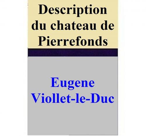 Cover of the book Description du chateau de Pierrefonds by Eugene Viollet-le-Duc, Eugene Viollet-le-Duc
