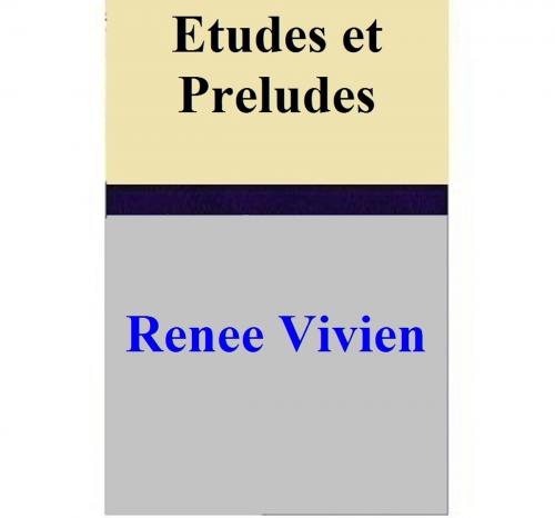 Cover of the book Etudes et Preludes by Renee Vivien, Renee Vivien