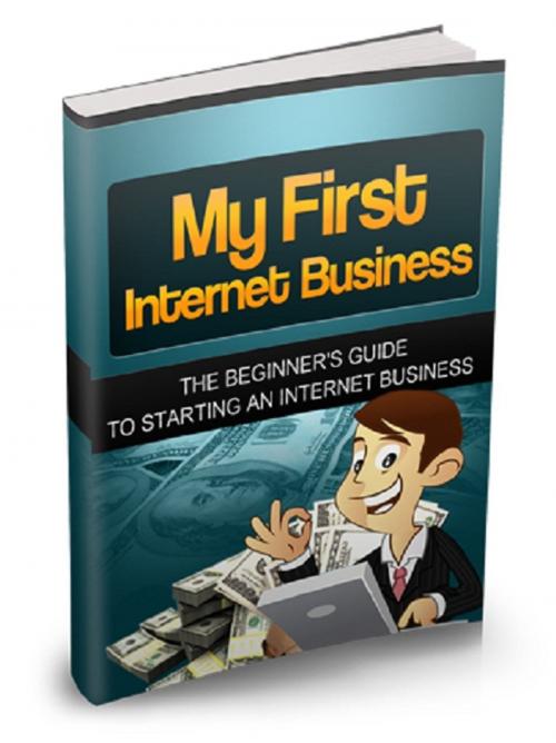 Cover of the book My First Internet Business by Anonymous, Consumer Oriented Ebooks Publisher
