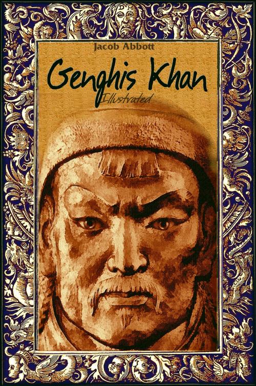 Cover of the book Genghis Khan: Illustrated by Jacob Abbott, Jacob Abbott