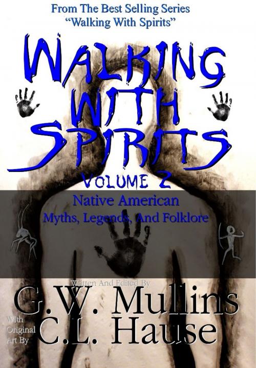 Cover of the book Walking With Spirits Volume 2 Native American Myths, Legends, And Folklore by G.W. Mullins, C.L. Hause, Light Of The Moon Publishing