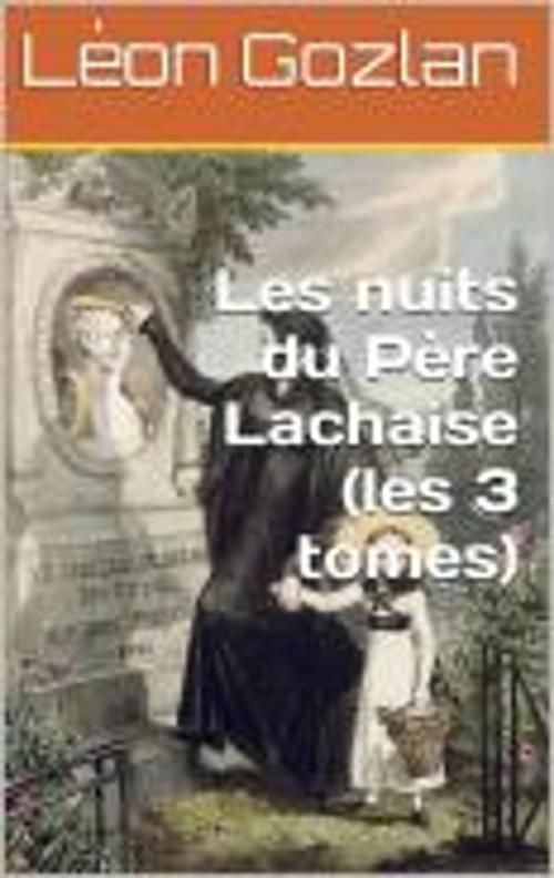Cover of the book Les Nuits du Père Lachaise (les3 tomes) by Léon Gozlan, PC