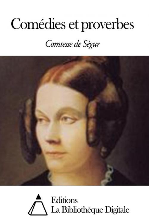 Cover of the book Comédies et proverbes by Comtesse de Ségur, Editions la Bibliothèque Digitale