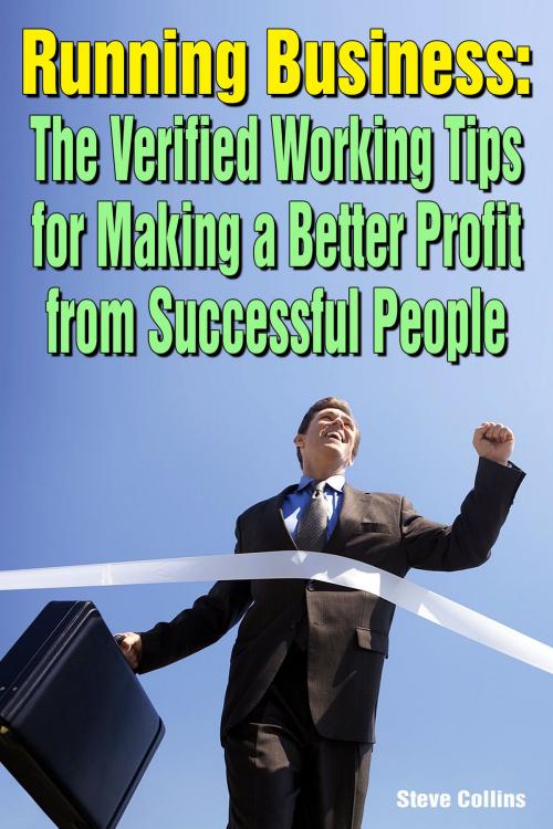 Cover of the book Running Business: The Verified Working Tips for Making a Better Profit from Successful People by Steve Collins, Steve Collins