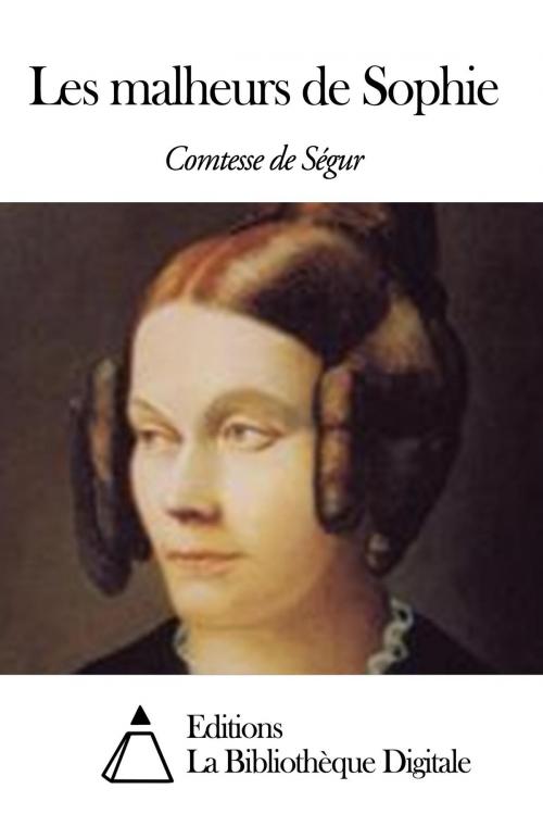 Cover of the book Les malheurs de Sophie by Comtesse de Ségur, Editions la Bibliothèque Digitale
