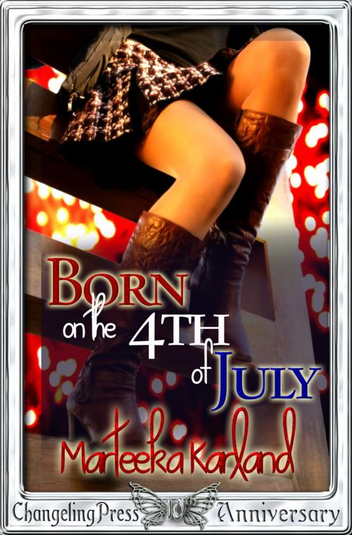 Cover of the book Born on the 4th of July (Mount Bell 1) by Marteeka Karland, Changeling Press LLC