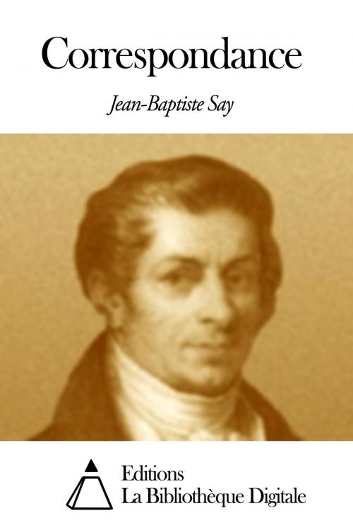 Cover of the book Correspondance by Jean-Baptiste Say, Editions la Bibliothèque Digitale