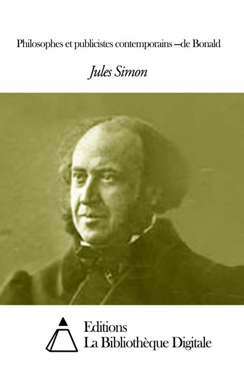 Cover of the book Philosophes et publicistes contemporains —de Bonald by Jules Simon, Editions la Bibliothèque Digitale