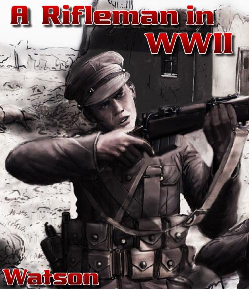 Cover of the book A Rifleman in World War II by Edward Watson, Digital Unlimited