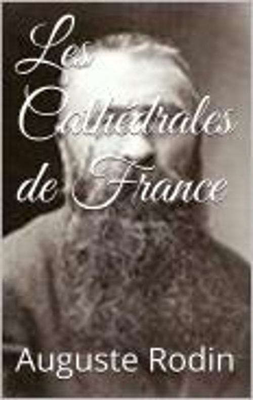 Cover of the book Les Cathédrales de France by Auguste Rodin, jnf