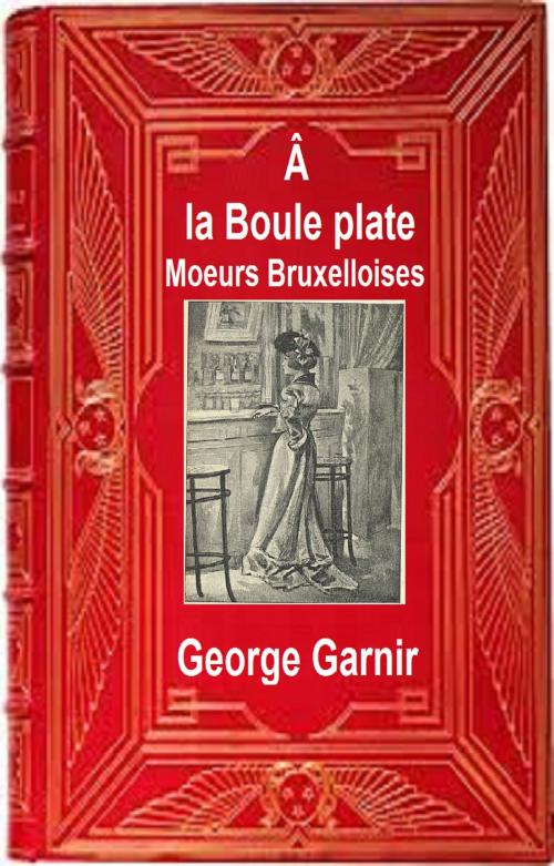 Cover of the book À La Boule plate by GEORGE GARNIR, GILBERT TEROL
