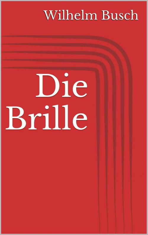 Cover of the book Die Brille by Wilhelm Busch, Paperless