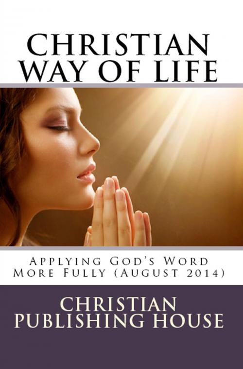 Cover of the book CHRISTIAN WAY OF LIFE Applying God's Word More Fully (August 2014) by Edward D. Andrews, Christian Publishing House
