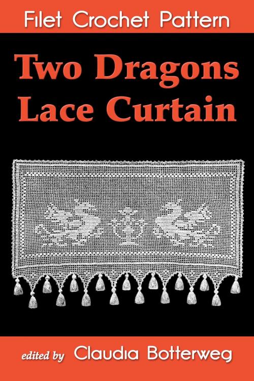 Cover of the book Two Dragons Lace Curtain Filet Crochet Pattern by Claudia Botterweg, Eight Three Press