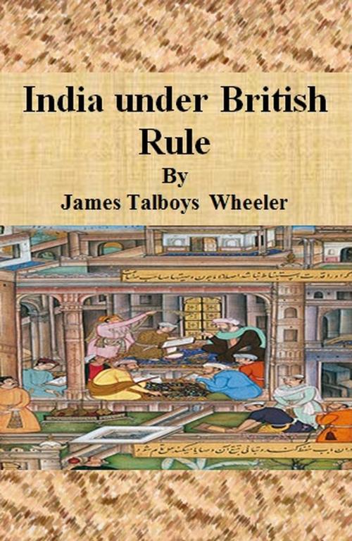 Cover of the book India under British Rule by James Talboys Wheeler, cbook6556