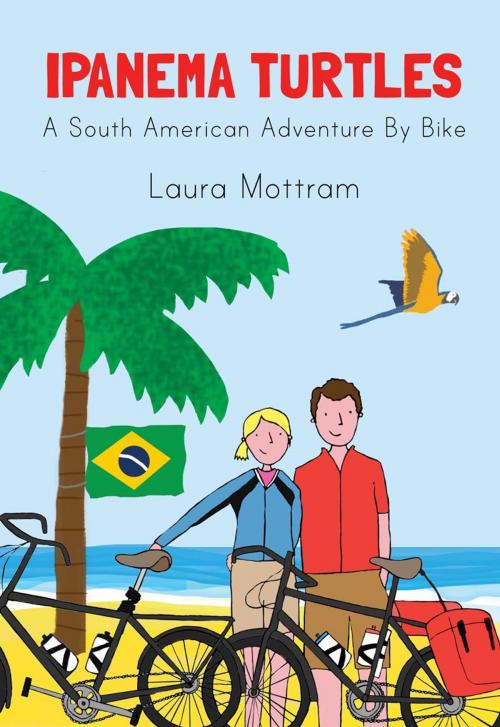 Cover of the book Ipanema Turtles: A South American Adventure by Bike by Laura Mottram, Laura Mottram
