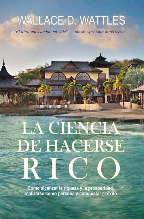 Cover of the book La Ciencia de Hacerse Rico by Wallace Wattles, Aimee SBP