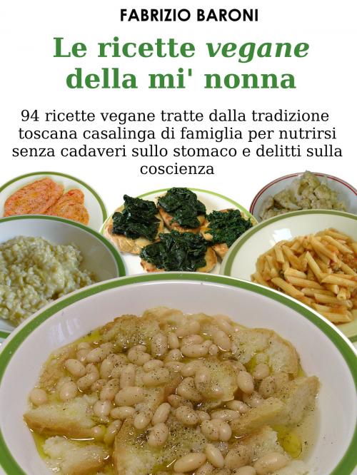 Cover of the book Le ricette vegane della mi' nonna by Fabrizio Baroni, Fabrizio Baroni