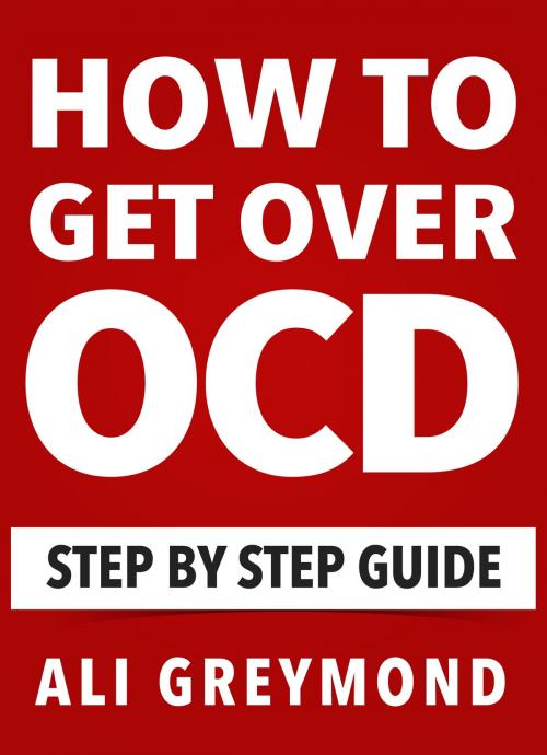 Cover of the book How To Get Over OCD by Ali Greymond, Alina Yeremenko