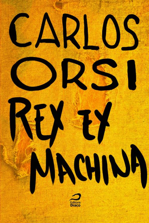 Cover of the book Rex ex machina by Carlos Orsi, Editora Draco