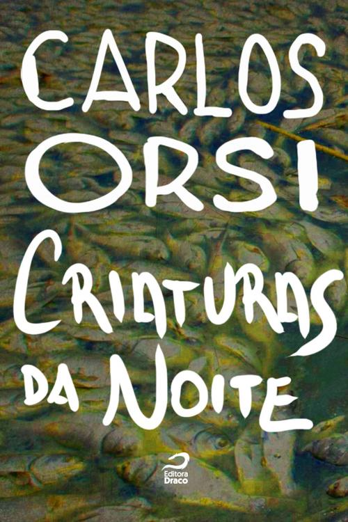 Cover of the book Criaturas da noite by Carlos Orsi, Editora Draco