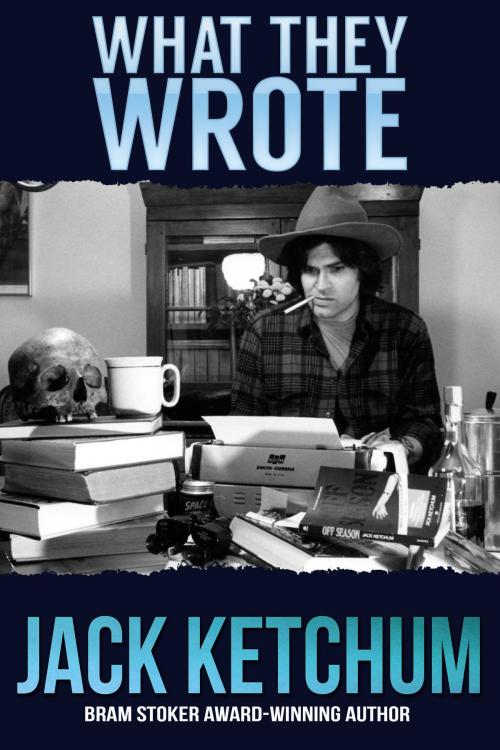 Cover of the book What They Wrote by Jack Ketchum, Crossroad Press