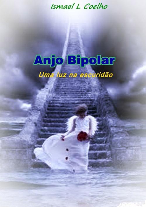 Cover of the book Anjo Bipolar by Ismael Lopes Coelho, Clube de Autores