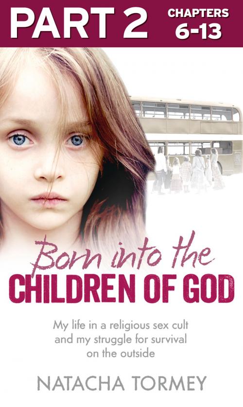 Cover of the book Born into the Children of God: Part 2 of 3: My life in a religious sex cult and my struggle for survival on the outside by Natacha Tormey, HarperCollins Publishers