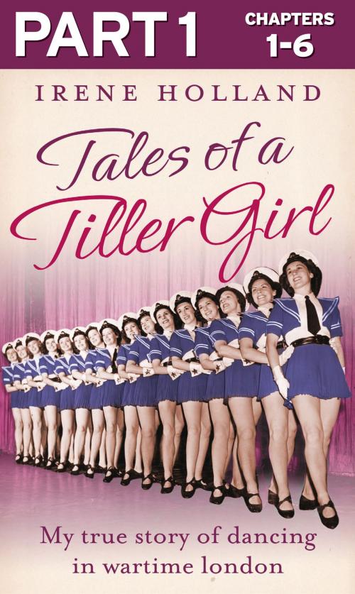 Cover of the book Tales of a Tiller Girl Part 1 of 3 by Irene Holland, HarperCollins Publishers
